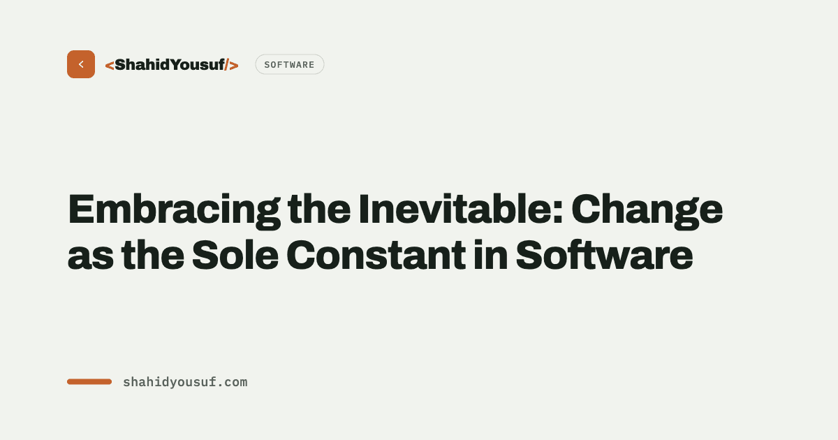 Embracing the Inevitable: Change as the Sole Constant in Software